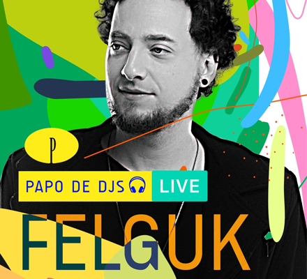 Evento PAPO DE DJS #05: FELGUK